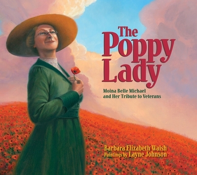 The Poppy Lady: Moina Belle Michael and Her Tribute to Veterans - Walsh, Barbara E