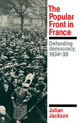 The Popular Front in France: Defending Democracy, 1934-38 - Jackson, Julian