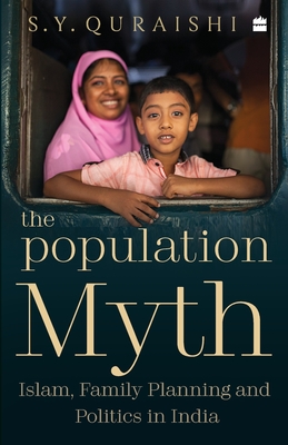 The Population Myth: Islam, Family Planning and Politics in India - Quraishi, S. Y.