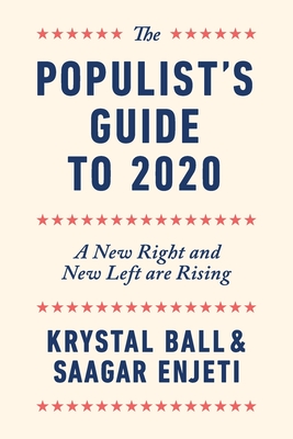 The Populist's Guide to 2020: A New Right and New Left are Rising - Ball, Krystal, and Enjeti, Saagar