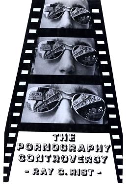 The Pornography Controversy: Changing Moral Standards in American Life - Rist, Ray