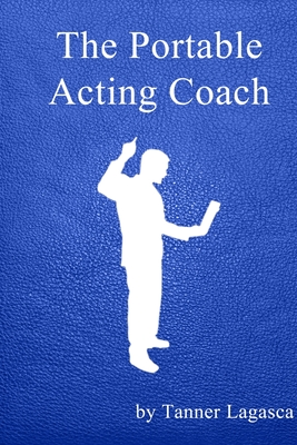 The Portable Acting Coach - Lagasca, Tanner, and Anderson, Jennifer L (Editor)