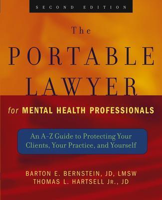 The Portable Lawyer for Mental Health Professionals: An A-Z Guide to Protecting Your Clients, Your Practice, and Yourself - Bernstein, Barton E, and Hartsell, Thomas L