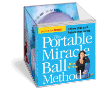 The Portable Miracle Ball Method: Relieve Your Pain, Reduce Your Stress