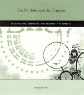 The Portfolio and the Diagram: Architecture, Discourse, and Modernity in America