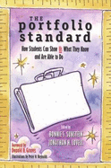 The Portfolio Standard: How Students Can Show Us What They Know and Are Able to Do - Lovell, Jonathan, and Graves, Donald H (Foreword by), and Sunstein, Bonnie S (Editor)