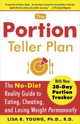 The Portion Teller Plan: The No-Diet Reality Guide to Eating, Cheating, and Losing Weight Permanently - Young, Lisa R