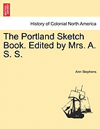 The Portland Sketch Book. Edited by Mrs. A. S. S. - Stephens, Ann