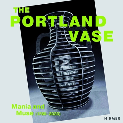 The Portland Vase: Mania & Muse (1780-2023) - Museum, Crocker Art (Editor), and Gotlieb, Rachel (Editor), and Forschler-Tarrasch, Anne (Text by)