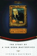 The Portrait of Dr. Gachet: 1story Van Gogh Masterpiece Modernism Money Polits Collectors Dealers Taste Greed