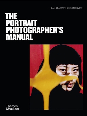 The Portrait Photographer's Manual - Oba-Smith, Cian, and Ferguson, Max