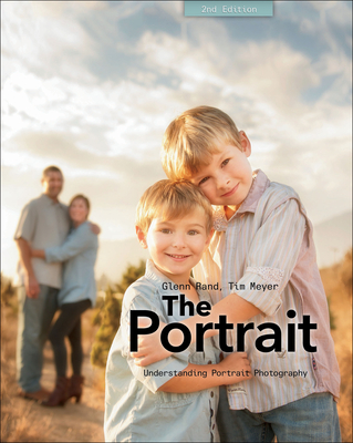 The Portrait: Understanding Portrait Photography - Rand, Glenn, Dr., and Meyer