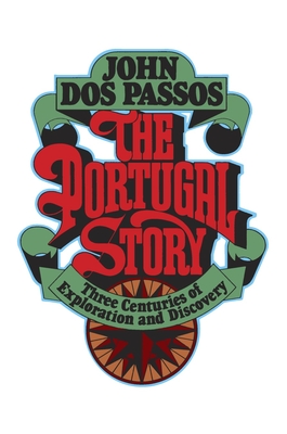 The Portugal Story: Three Centuries of Exploration and Discovery - Dos Passos, John