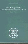 The Portugal Trade: A Study of Anglo-Portugeuse Commerce 1700-1770