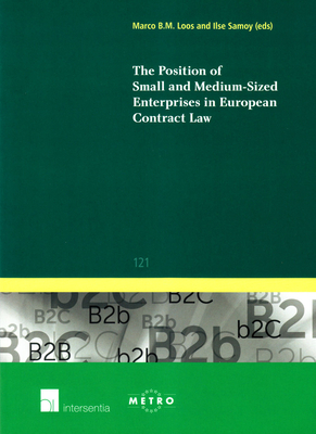 The Position of Small and Medium-sized Enterprises in European Contract Law - Samoy, Ilse (Editor), and Loos, Marco B. M. (Editor)