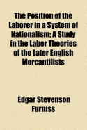 The Position of the Laborer in a System of Nationalism; A Study in the Labor Theories of the Later English Mercantilists