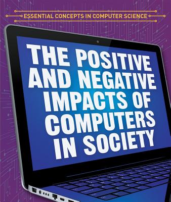 The Positive and Negative Impacts of Computers in Society - Faust, Daniel R