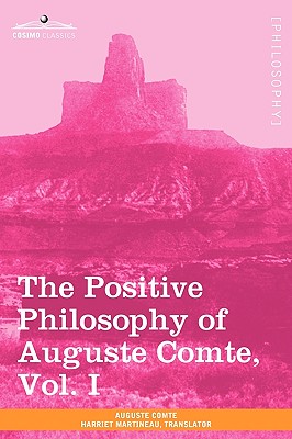 The Positive Philosophy of Auguste Comte, Vol. I (in 2 Volumes) - Comte, Auguste, and Martineau, Harriet (Translated by)