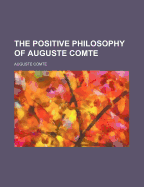 The Positive Philosophy of Auguste Comte