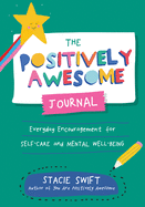 The Positively Awesome Journal: Everyday encouragement for self-care and mental well-being