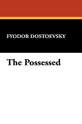 The Possessed - Dostoevsky, Fyodor Mikhailovich