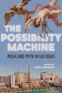 The Possibility Machine: Music and Myth in Las Vegas