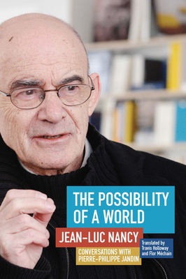 The Possibility of a World: Conversations with Pierre-Philippe Jandin - Nancy, Jean-Luc, and Jandin, Pierre-Philippe, and Holloway, Travis (Translated by)