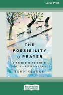 The Possibility of Prayer: Finding Stillness with God in a Restless World [16pt Large Print Edition]