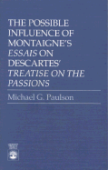 The Possible Influence of Montaigne's 'Essais' on Descartes': Descartes' 'Treatise on the Passions'