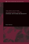 The Post-Cold War International System: Strategies, Institutions and Reflexivity