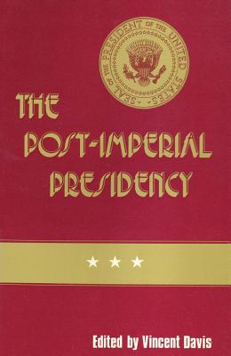 The Post-Imperial Presidency - Davis, Vincent