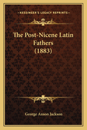The Post-Nicene Latin Fathers (1883)