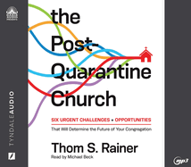 The Post-Quarantine Church: Six Urgent Challenges and Opportunities That Will Determine the Future of Your Congregation