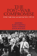 The Post-War Compromise: British Trade Unions and Industrial Politics, 1945-64 - Fishman, Nina (Editor), and McIlroy, John (Editor), and Campbell, Alan (Editor)