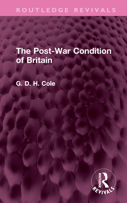 The Post-War Condition of Britain - Cole, G D H