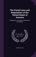 The Postal Laws and Regulations of the United States of America: Published in Accordance With the Act of Congress