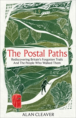 The Postal Paths: Rediscovering Britain's Forgotten Trails And The People Who Walked Them - Cleaver, Alan