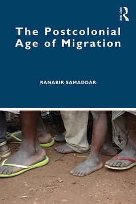 The Postcolonial Age of Migration - Samaddar, Ranabir