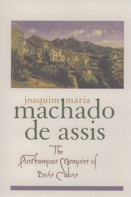 The Posthumous Memoirs of Brs Cubas - Machado de Assis, Joaquim Maria, and Rabassa, Gregory (Translated by), and De Sa Rego, Enylton (Foreword by)