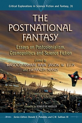 The Postnational Fantasy: Essays on Postcolonialism, Cosmopolitics and Science Fiction - Raja, Masood Ashraf, Professor (Editor), and Ellis, Jason W (Editor), and Nandi, Swaralipi (Editor)