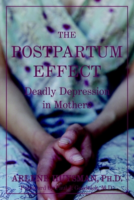 The Postpartum Effect: Deadly Depression in Mothers - Huysman, Arlene M, and Goodnick, Paul J (Foreword by)