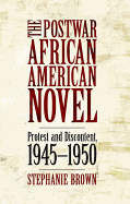 The Postwar African American Novel: Protest and Discontent, 1945 1950