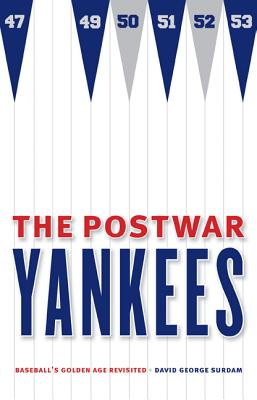 The Postwar Yankees: Baseball's Golden Age Revisited - Surdam, David George, PhD