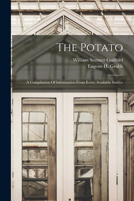 The Potato: A Compilation Of Information From Every Available Source - Grubb, Eugene H, and William Sumner Guilford (Creator)