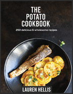 The Potato Cookbook: 250 delicious and wholesome recipes