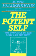 The Potent Self: A Guide to Spontaneity - Feldenkrais, Moshe, Dr.
