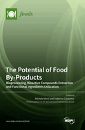 The Potential of Food By-Products: Bioprocessing, Bioactive Compounds Extraction and Functional Ingredients Utilization