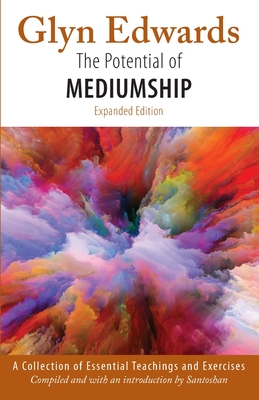 The Potential of Mediumship: A Collection of Essential Teachings and Exercises - Edwards, Glyn, and Wollaston), Santoshan (Stephen (Compiled by)