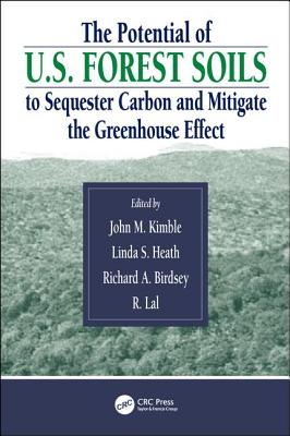 The Potential of U.S. Forest Soils to Sequester Carbon and Mitigate the Greenhouse Effect - Kimble, John M (Editor), and Lal, Rattan (Editor), and Birdsey, Richard (Editor)