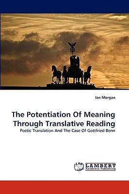 The Potentiation Of Meaning Through Translative Reading - Morgan, Ian